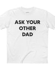 Ask Your Other Dad Tee