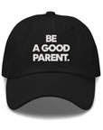 Be A Good Parent Dad Hat in Black by Gaddies
