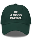 Be A Good Parent Dad Hat in Spruce by Gaddies