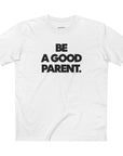 Be A Good Parent Tee