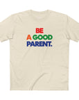 Be A Good Parent Tee