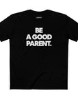 Be A Good Parent Tee